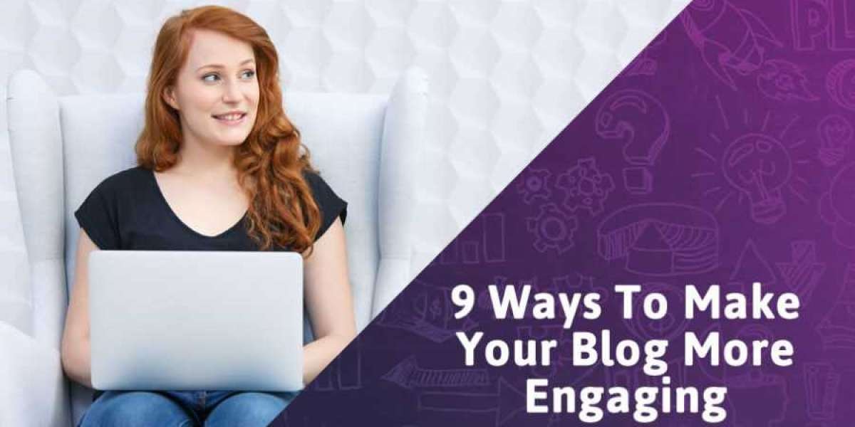 9 Ways To Make Your Blog More Engaging