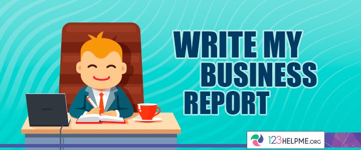 Business Report Writing Service | 123HelpMe.org